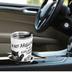 Black Cat Explaining Why Im Right Stainless Steel 20oz Travel Mug Printed Offshore