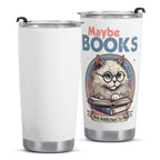 Maybe Books Are Addicted To Me Stainless Steel 20oz Travel Mug Printed Offshore