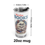 Maybe Books Are Addicted To Me Stainless Steel 20oz Travel Mug Printed Offshore