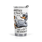 Whatever Life Throws At You Duck Stainless Steel 20oz Travel Mug Default Title Printed Offshore