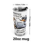 Whatever Life Throws At You Duck Stainless Steel 20oz Travel Mug Printed Offshore