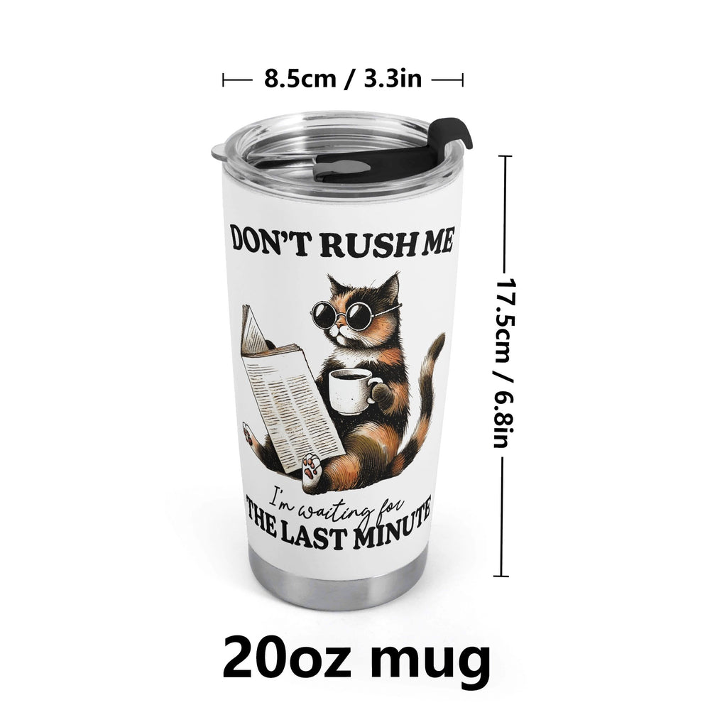Dont Rush Me Cat Stainless Steel 20oz Travel Mug Printed Offshore