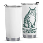 Cat Did Somebody Say Snack Stainless Steel 20oz Travel Mug Printed Offshore