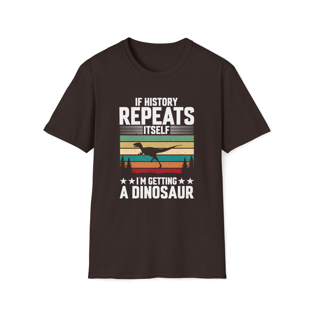 If History Repeats Itself I'm Getting A Dinosaur Unisex T-Shirt Dark Chocolate Unisex Adult T-shirt animal Globally Fulfilled