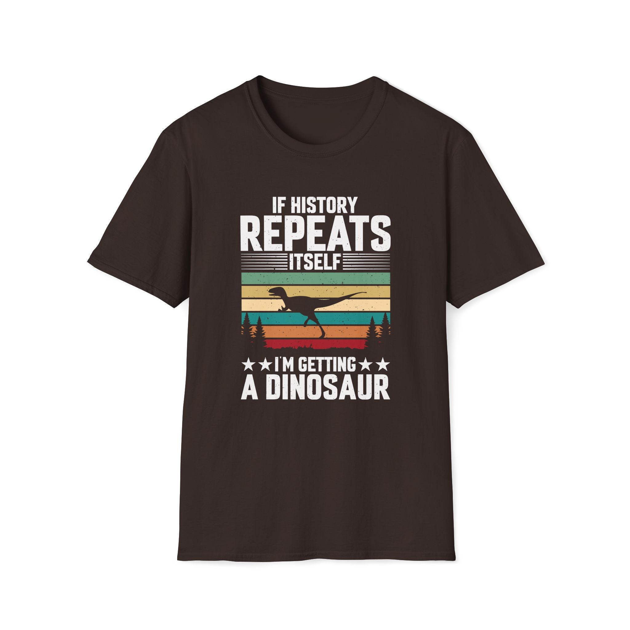 If History Repeats Itself I'm Getting A Dinosaur Unisex T-Shirt Dark Chocolate Unisex Adult T-shirt animal Globally Fulfilled