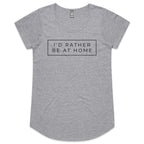 I'd Rather Be At Home - Womens Scoop Neck T-Shirt Grey Marle Womens Scoop Neck T-shirt Printed In Australia