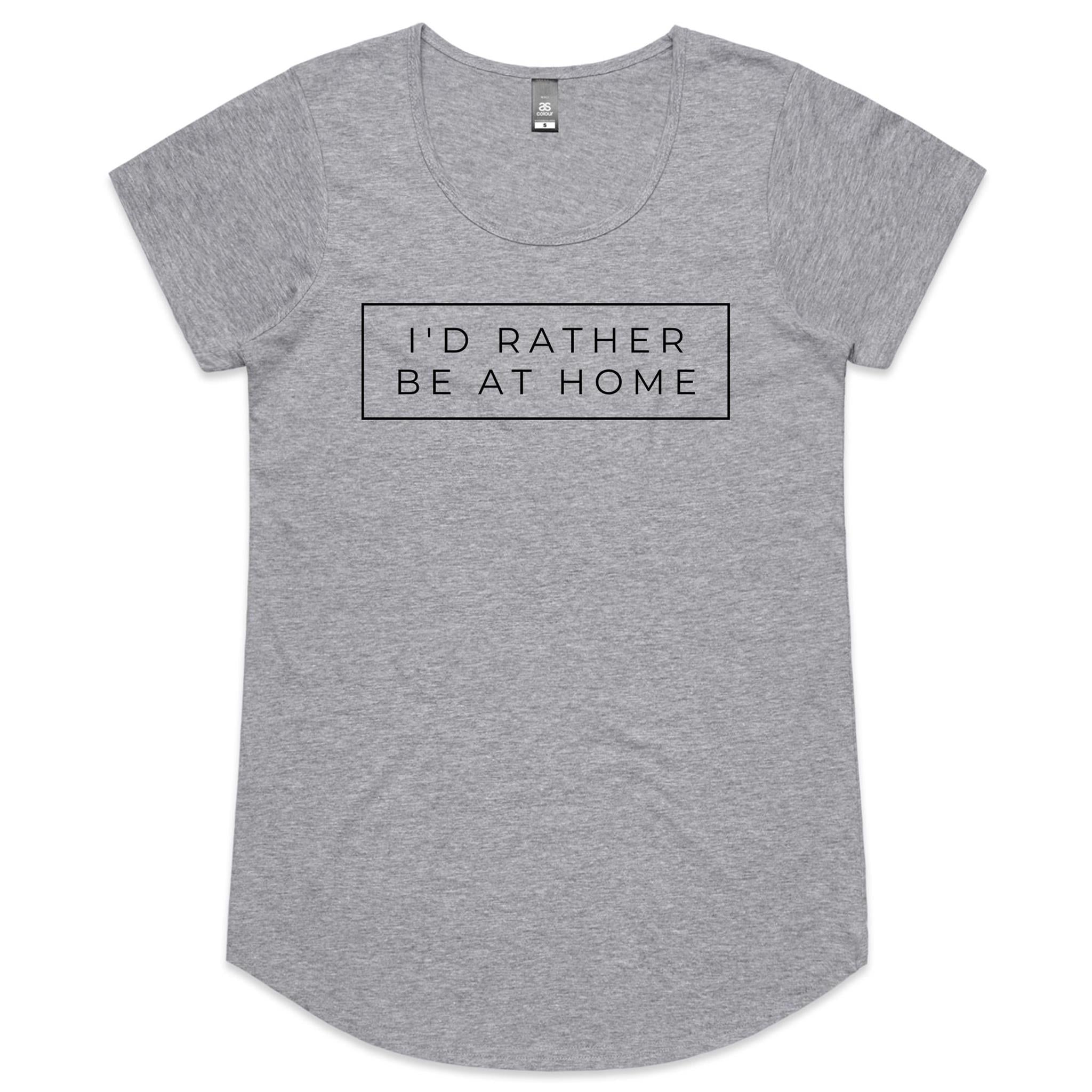 I'd Rather Be At Home - Womens Scoop Neck T-Shirt Grey Marle Womens Scoop Neck T-shirt Printed In Australia