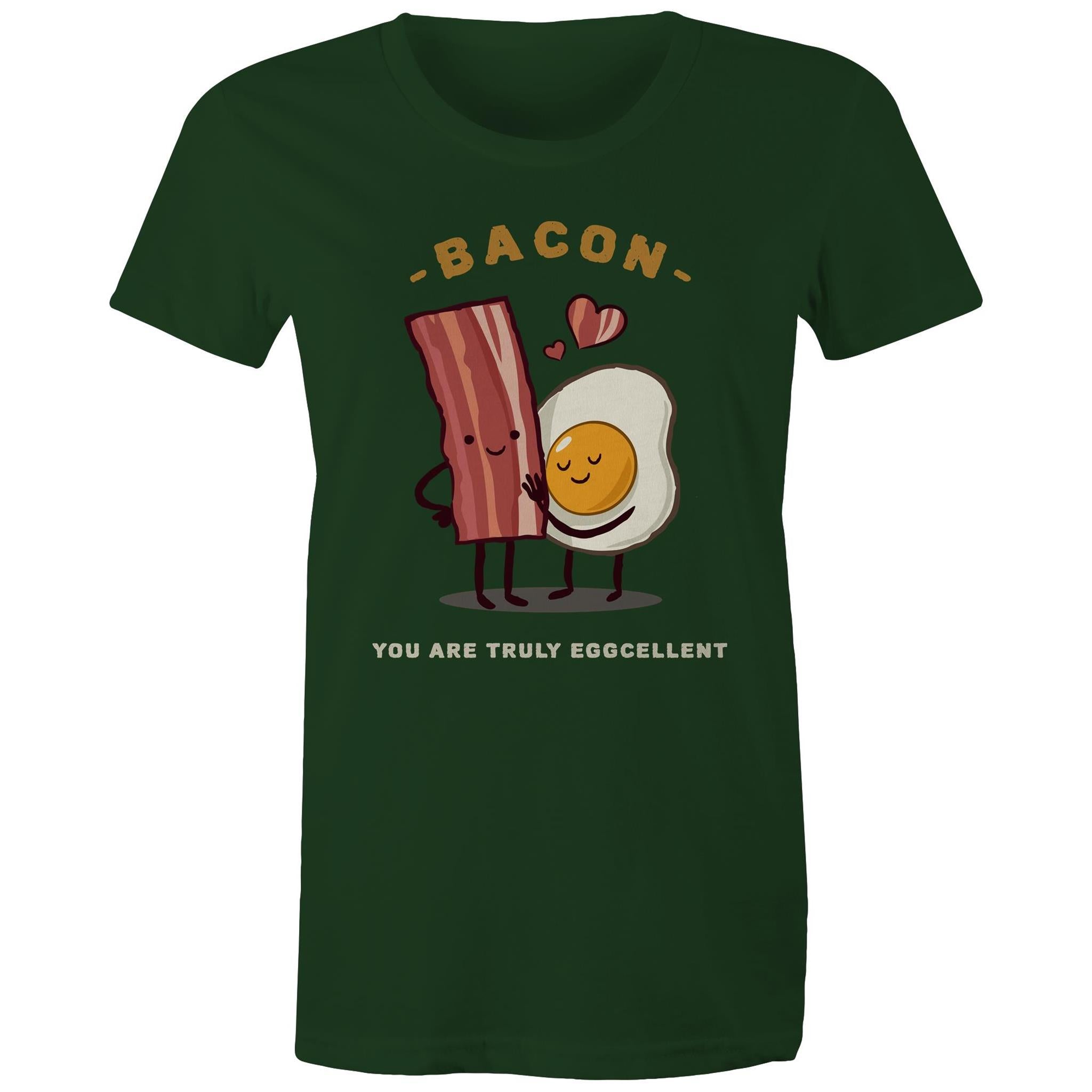 Bacon, You Are Truly Egg-cellent - Womens T-shirt Forest Green Womens T-shirt Food Printed In Australia