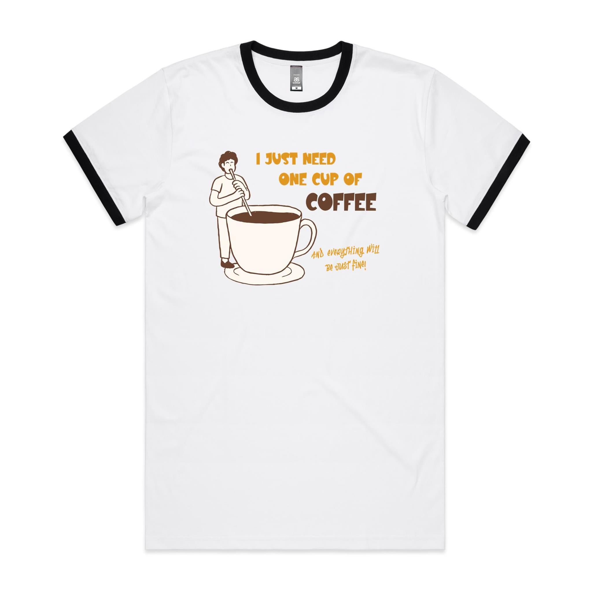 I Just Need One Cup Of Coffee - Staple Ringer Tee White Black Ringer T-Shirt Coffee Printed In Australia