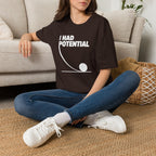 I Had Potential Unisex T-shirt Unisex Adult T-shirt Globally Fulfilled Science