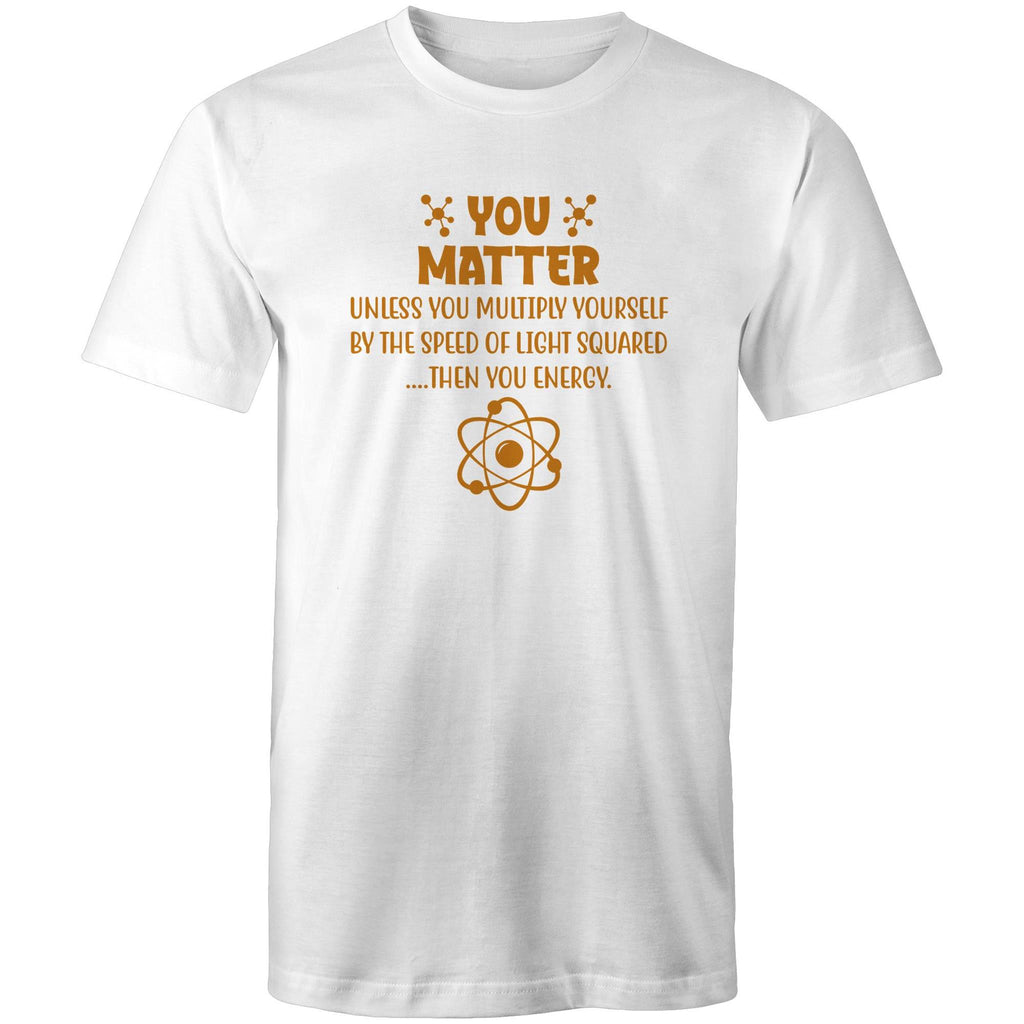 You Matter, Physics Pun - Mens T-Shirt White Mens T-shirt Printed In Australia Science