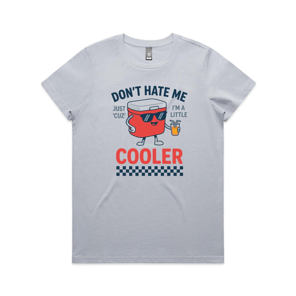 I'm A Little Cooler Women's AS Colour T-shirt Powder Womens T-shirt Printed In Australia