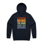 It's Weird Being The Same Age As Old People - Mens Hoodie Navy Mens Hoodie Printed In Australia