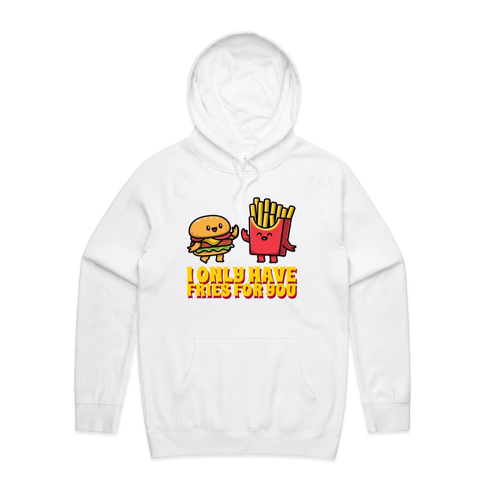 I Only Have Fries For You, Hamburger And Fries - Mens Hoodie White Mens Hoodie Food Printed In Australia