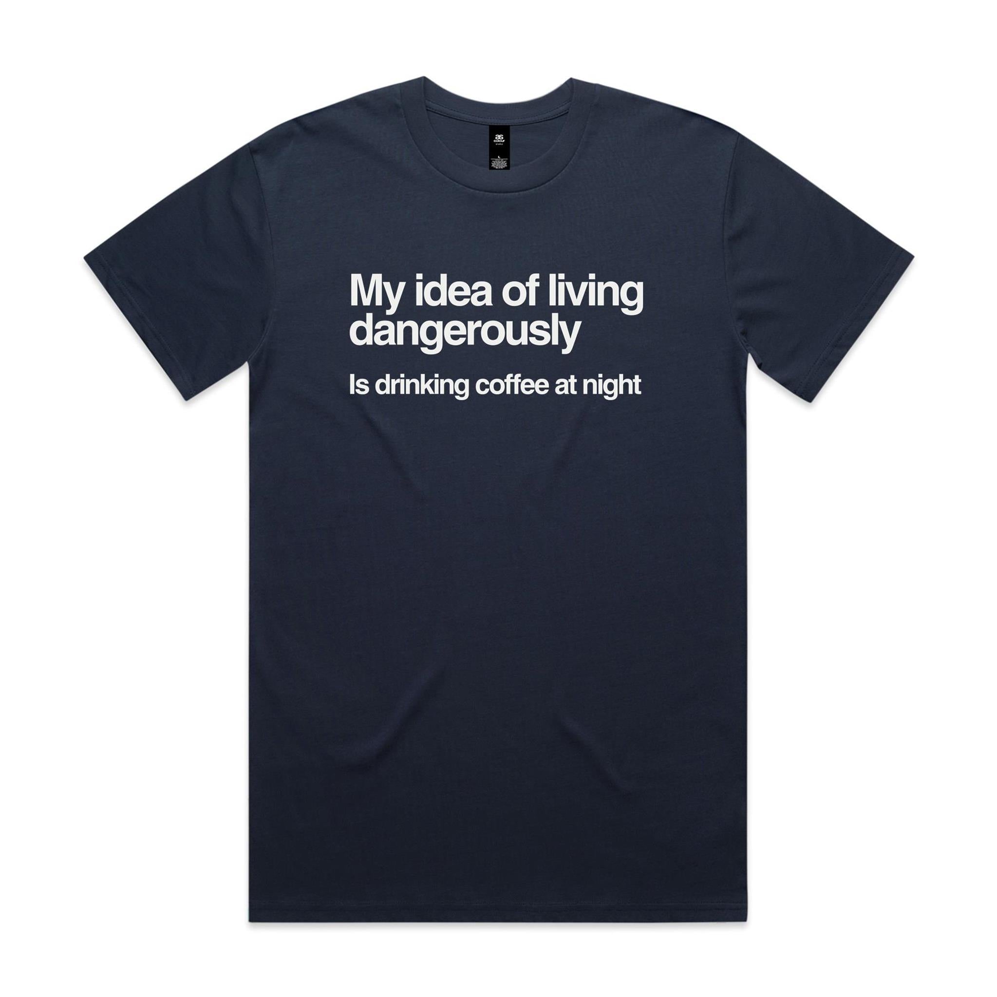 My Idea Of Living Dangerously Is Drinking Coffee At Night - Men's AS Colour T-shirt Midnight Blue Mens T-shirt Cofee Printed In Australia