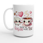 You're The Sugar To My Tea, Valentine - White 15oz Ceramic Mug Default Title 15oz Mug Food Globally Fulfilled Love