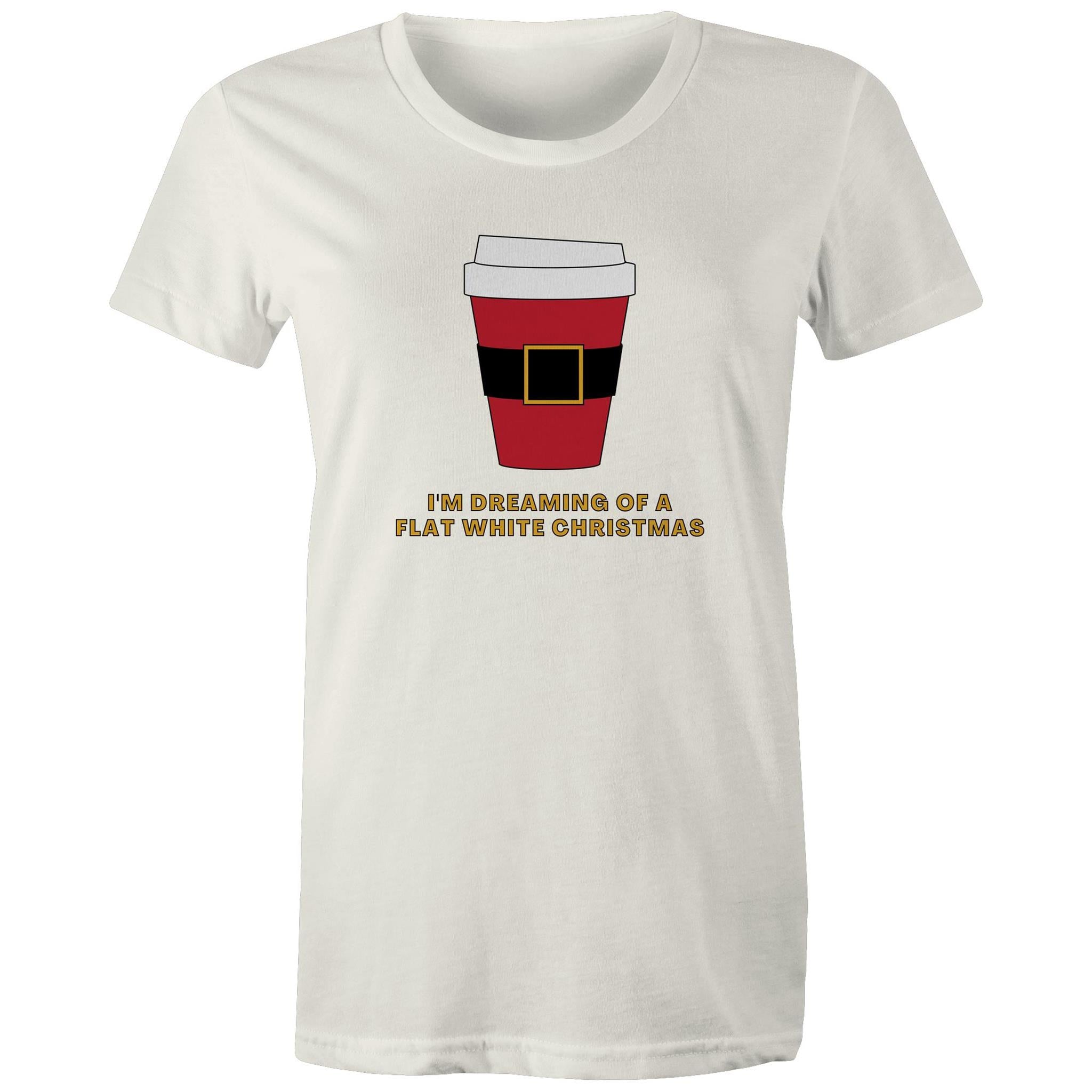 I'm Dreaming Of A Flat White Christmas, Coffee - Womens T-shirt Natural Womens Christmas T-shirt Christmas Printed In Australia