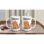 Cat Seriously? - White 15oz Ceramic Mug 15oz Mug animal Globally Fulfilled