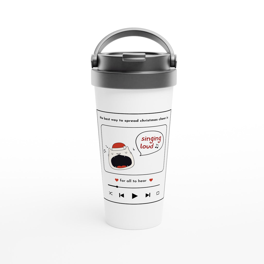 The Best Way To Spread Christmas Cheer Is Singing Loud For All To Hear - White 15oz Stainless Steel Travel Mug Default Title Christmas Travel Mug Christmas Globally Fulfilled