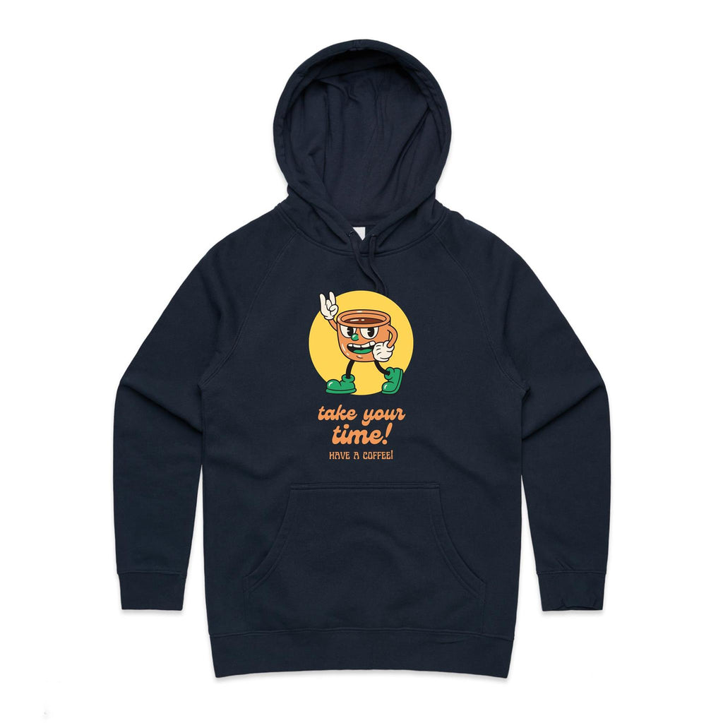 Take Your Time, Have A Coffee - Womens Hoodie Navy Womens Hoodie Coffee Printed In Australia