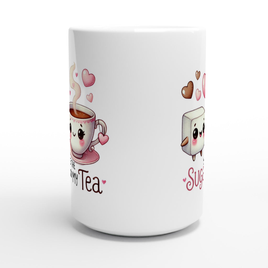 You're The Sugar To My Tea, Valentine - White 15oz Ceramic Mug 15oz Mug Food Globally Fulfilled Love