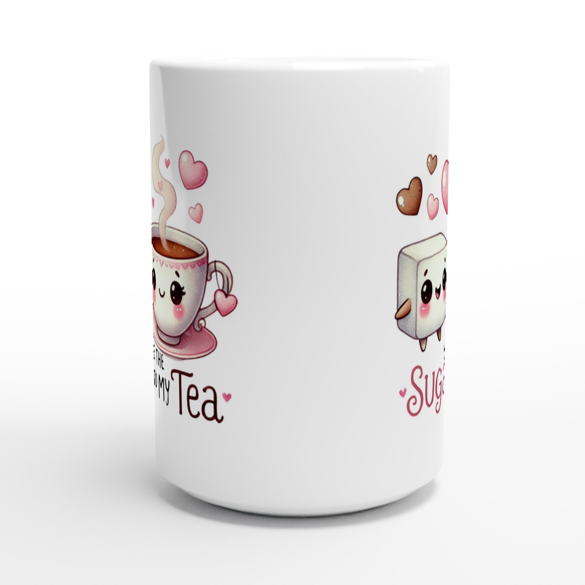 You're The Sugar To My Tea, Valentine - White 15oz Ceramic Mug 15oz Mug Food Globally Fulfilled Love