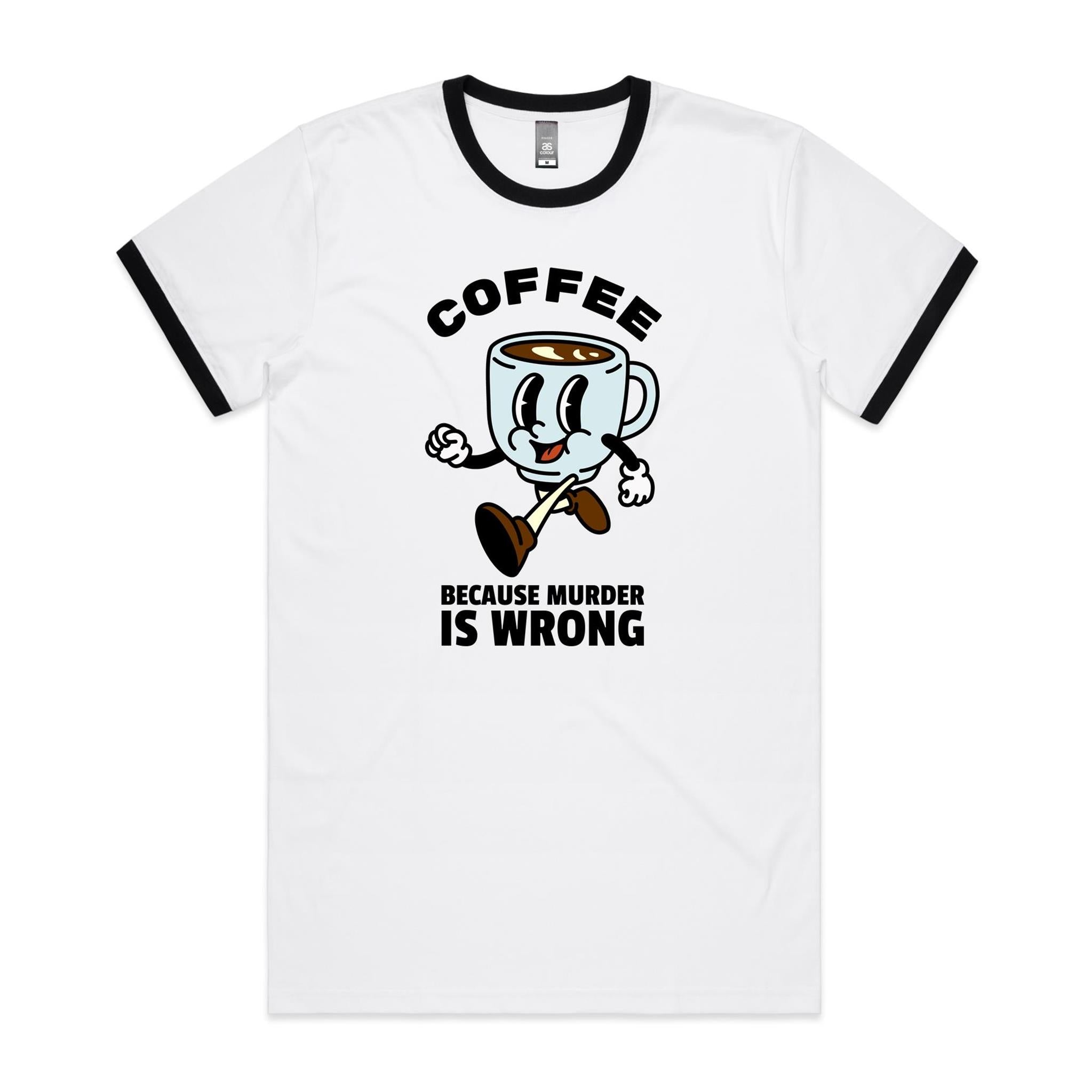 Coffee, Because Murder Is Wrong - Staple Ringer Tee White Black Ringer T-Shirt Coffee Printed In Australia