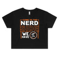 Come To The Nerd Side We Have Pi Women's AS Colour Crop Tee Black Maths Printed In Australia Science