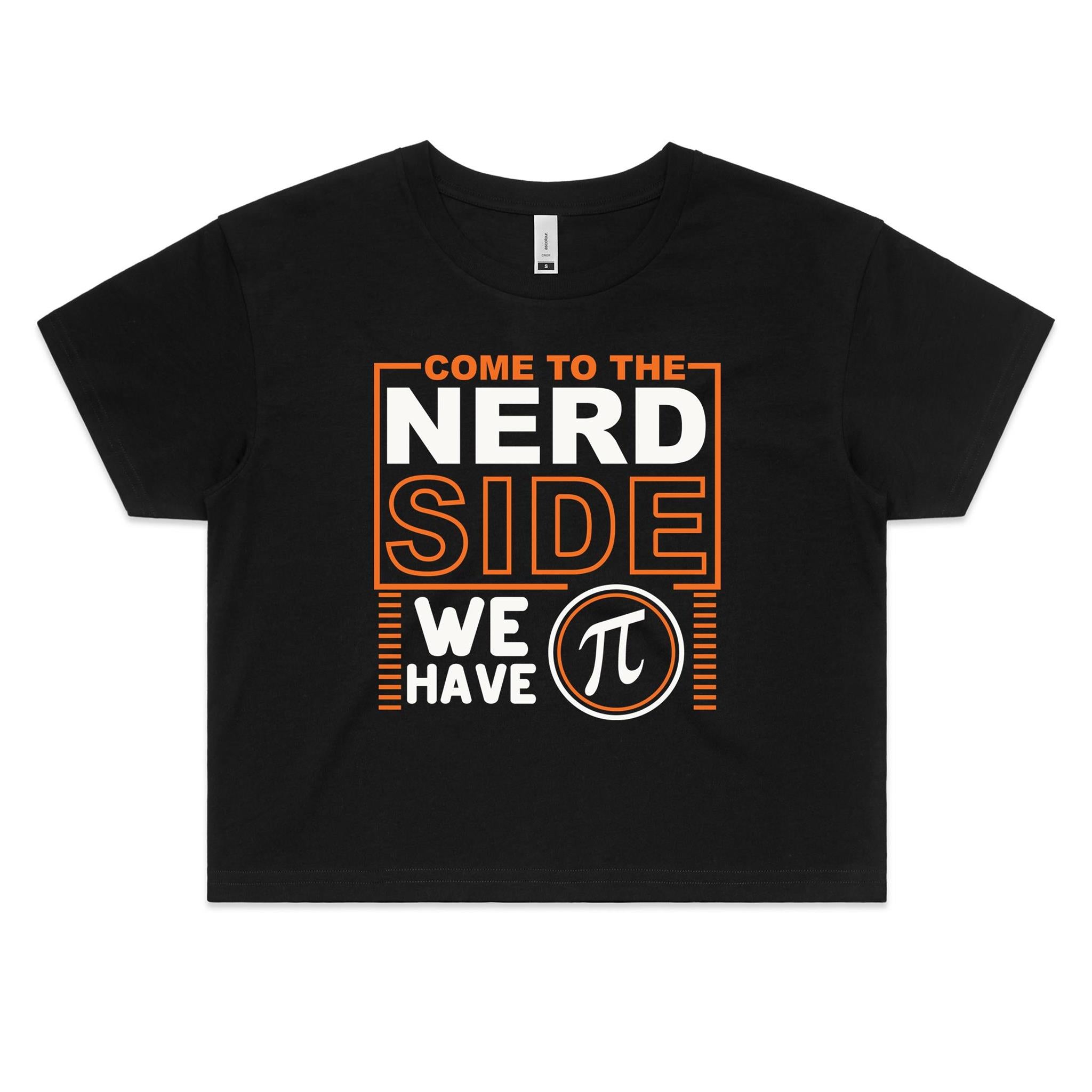 Come To The Nerd Side We Have Pi Women's AS Colour Crop Tee Black Maths Printed In Australia Science