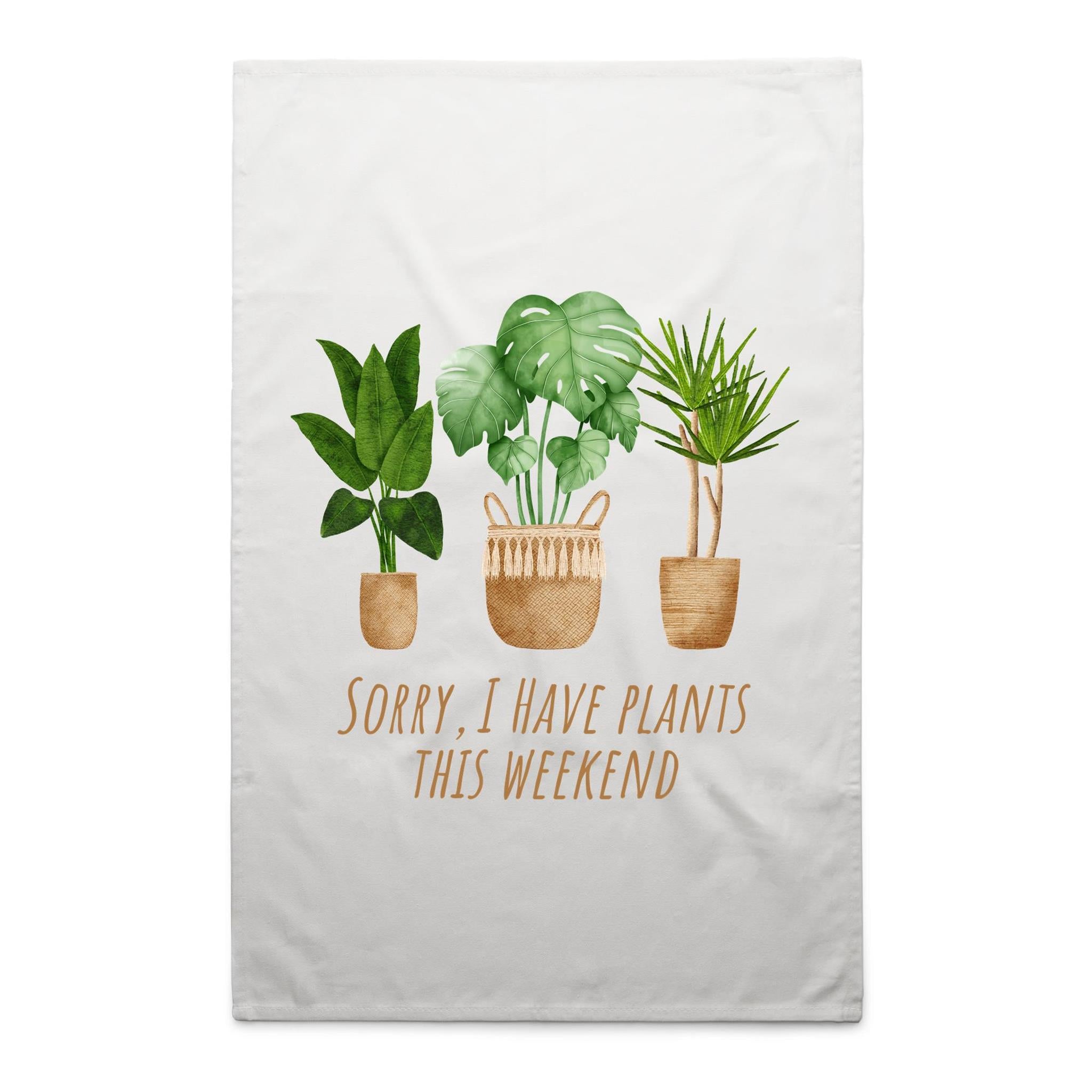 Sorry, I Have Plants This Weekend - AS Colour Tea Towel White One Size Tea Towel Plants Printed In Australia