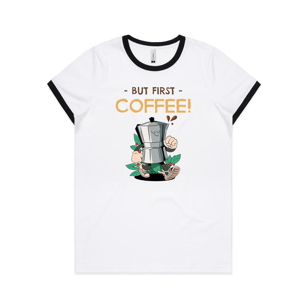But First, Coffee - Women's Ringer Tee White Black Womens Ringer T-shirt Coffee Printed In Australia