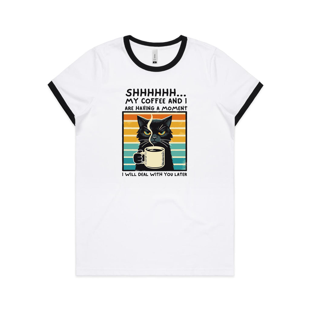Shhh, My Coffee And I Are Having A Moment, Cat - Women's Ringer Tee White Black Womens Ringer T-shirt animal Coffee Printed In Australia