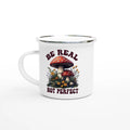 Personalised Be Real Not Perfect, Hippie Mushroom Garden White 12oz Enamel Mug Default Title Personalised Enamel Mug Globally Fulfilled Positivity