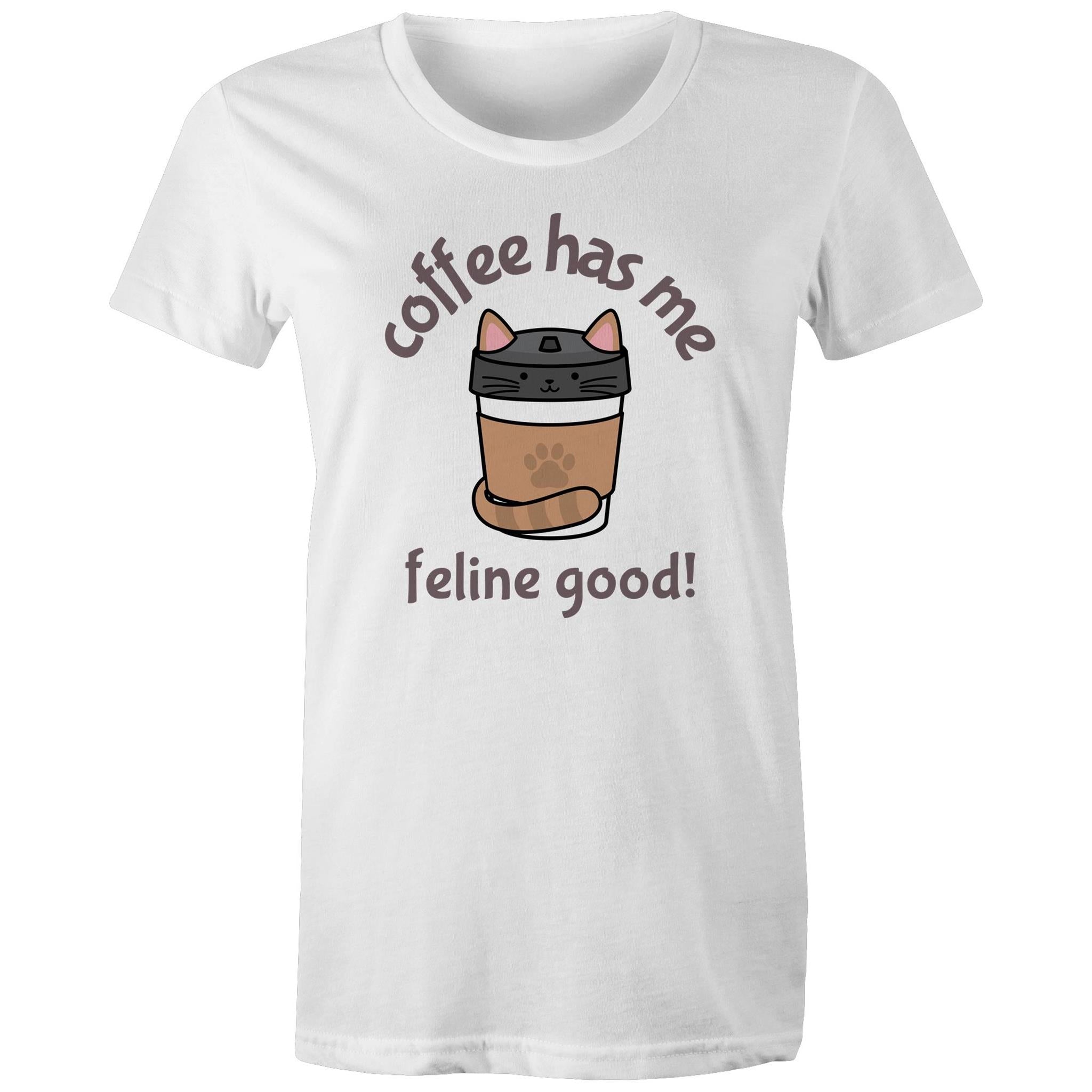 Coffee Has Me Feline Good, Cat - Womens T-shirt White Womens T-shirt animal Coffee Printed In Australia