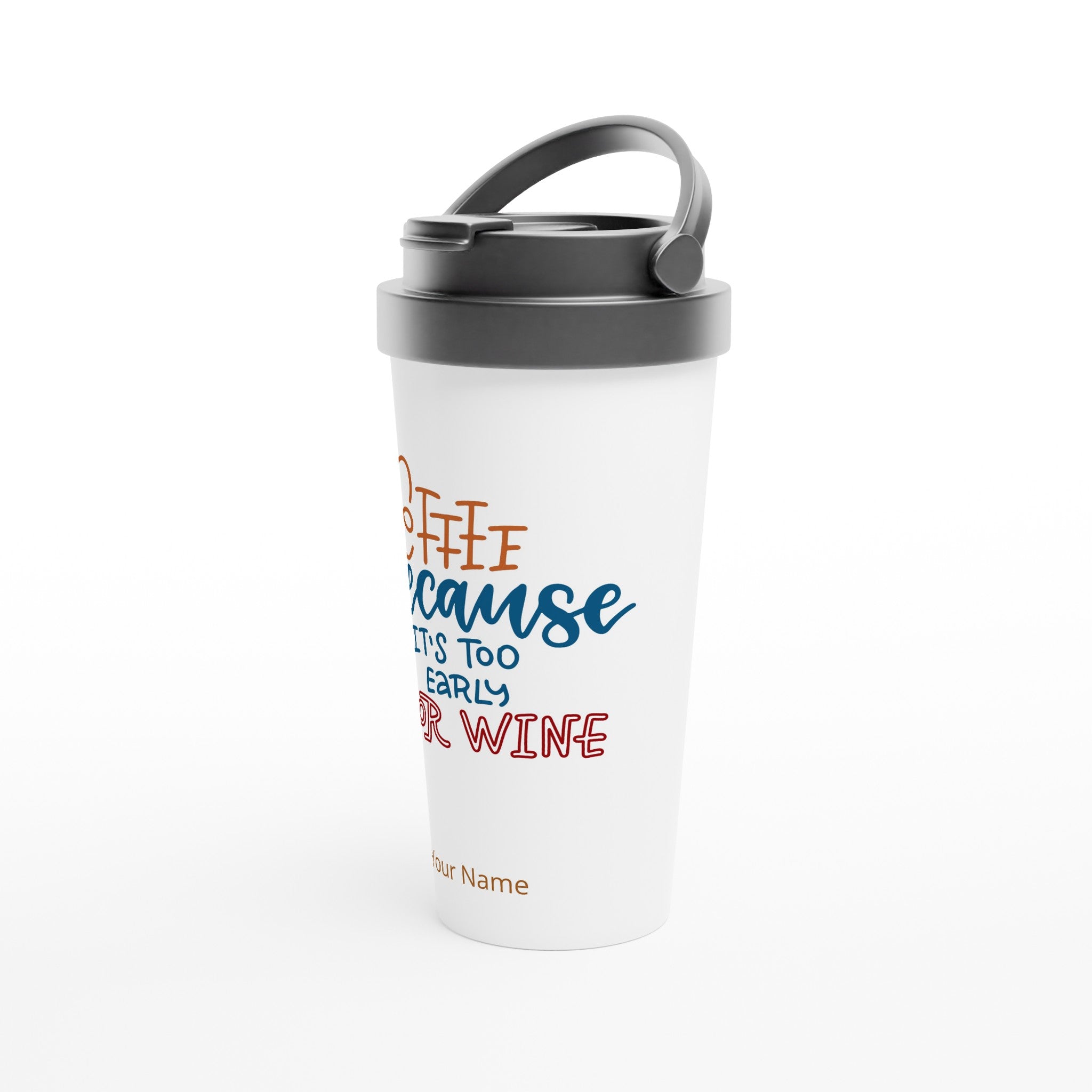 Personalised - Coffee Because It&#39;s Too Early For Wine - White 15oz Stainless Steel Travel Mug Personalised Travel Mug funny
