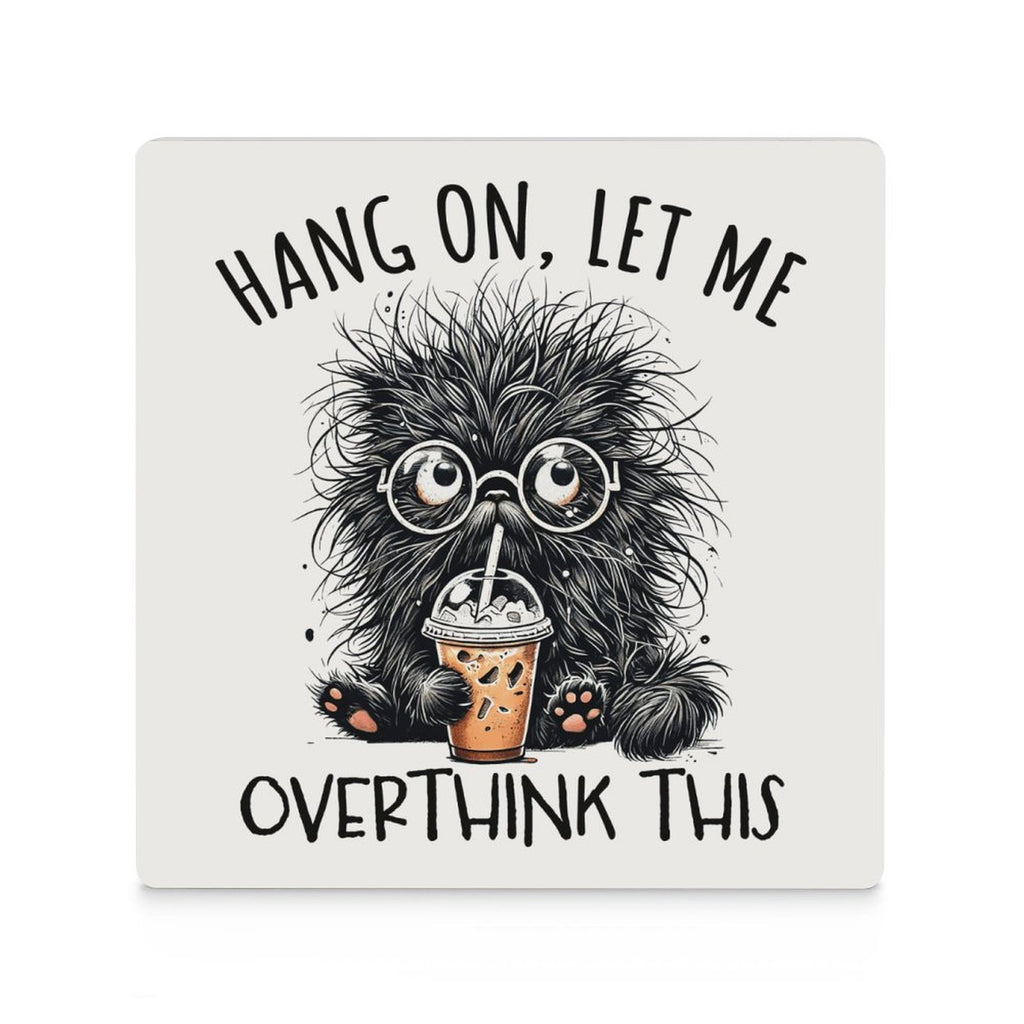 Hang On, Let Me Overthink This Ceramic Coasters (Square) Ceramic Coasters animal Printed Offshore