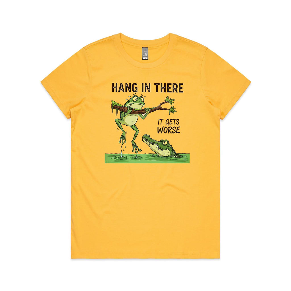 Hang In There, It Gets Worse - Womens T-shirt