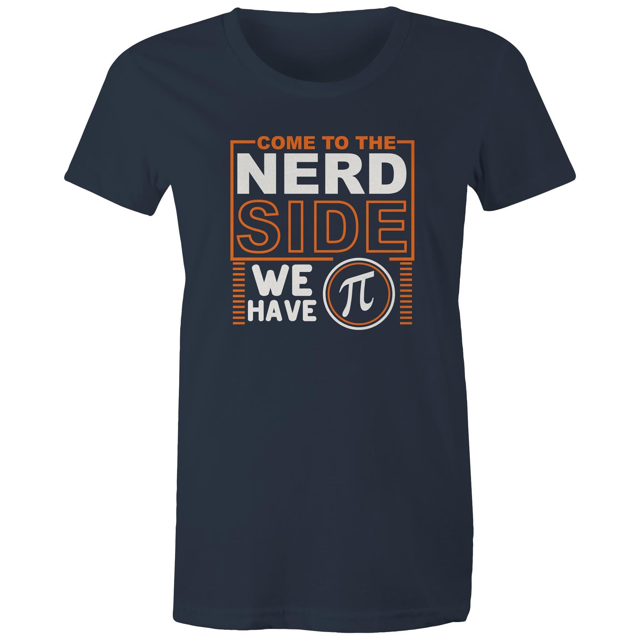Come To The Nerd Side, We Have Pi - Womens T-shirt Navy Womens T-shirt Maths Printed In Australia Sci Fi
