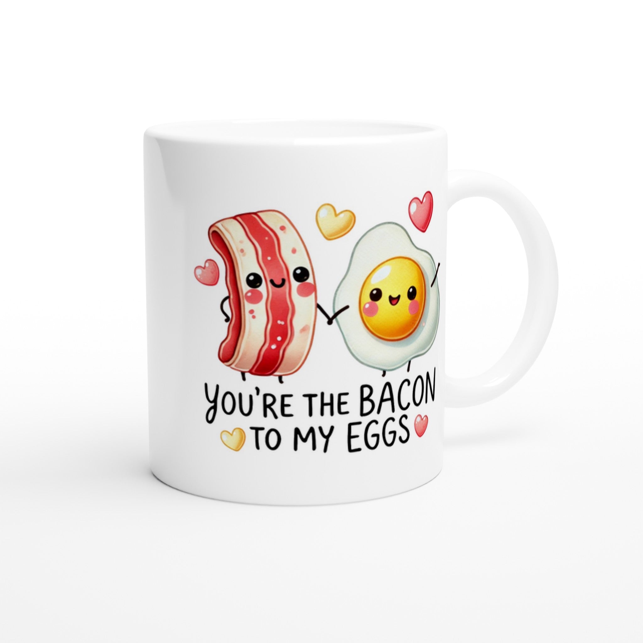 You're The Bacon To My Eggs, Valentine - White 11oz Ceramic Mug White 11oz Mug