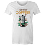 But First Coffee - Womens T-shirt White Womens T-shirt Coffee Printed In Australia