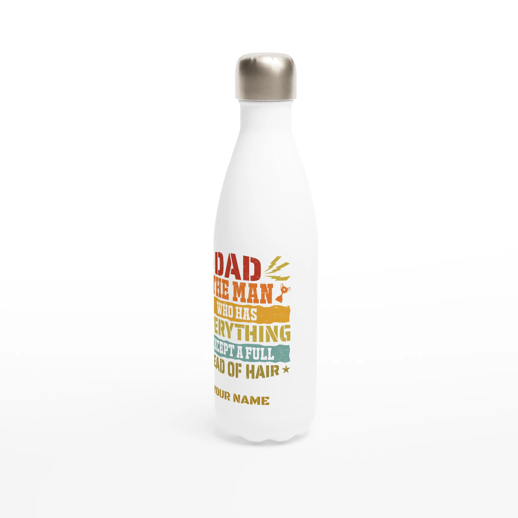 Personalised - Dad, The Man Who Has Everything Except A Full Head Of Hair - White 17oz Stainless Steel Water Bottle Personalised Water Bottle Dad Globally Fulfilled