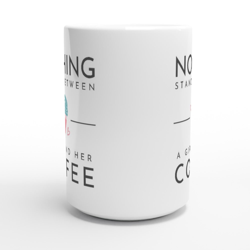Nothing Stands Between A Girl And Her Coffee - White 15oz Ceramic Mug 15oz Mug coffee Globally Fulfilled