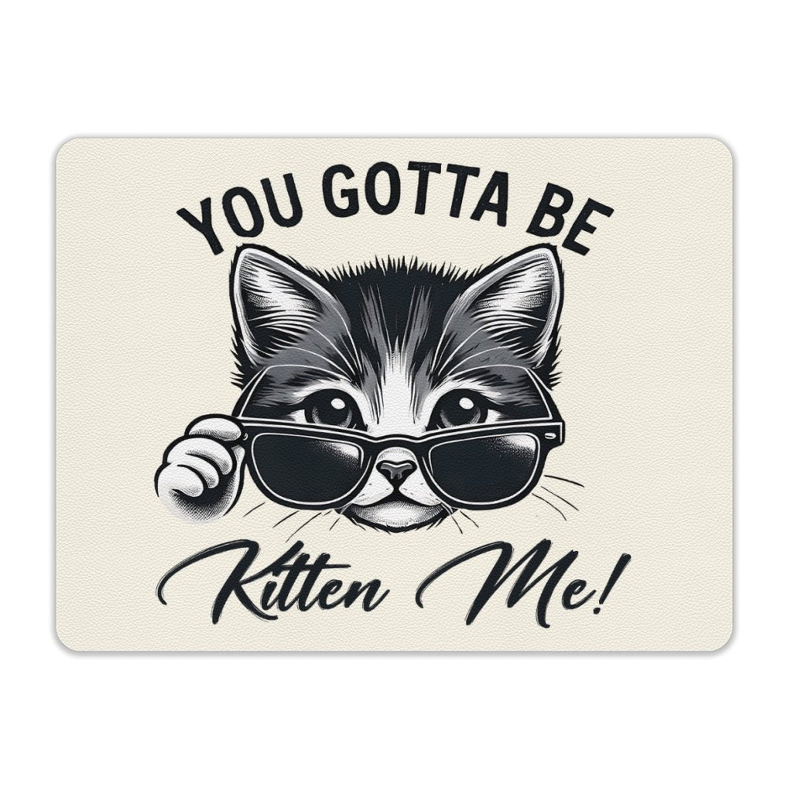 You Gotta Be Kitten Me Leather Mouse Pad Leather Mouse Pad animal Printed Offshore