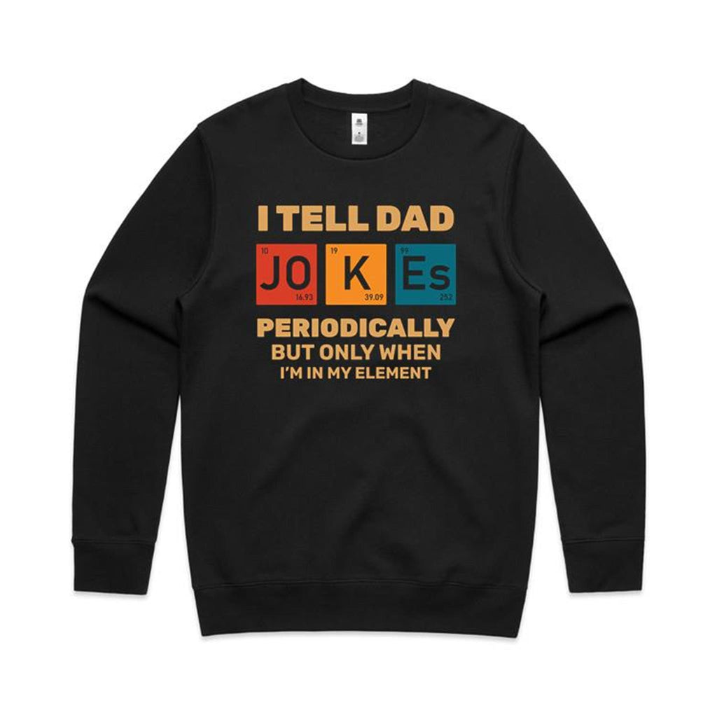 I Tell Dad Jokes Periodically, Periodic Table AS Colour Stencil Crew Sweatshirt Black Dad Printed In Australia Science