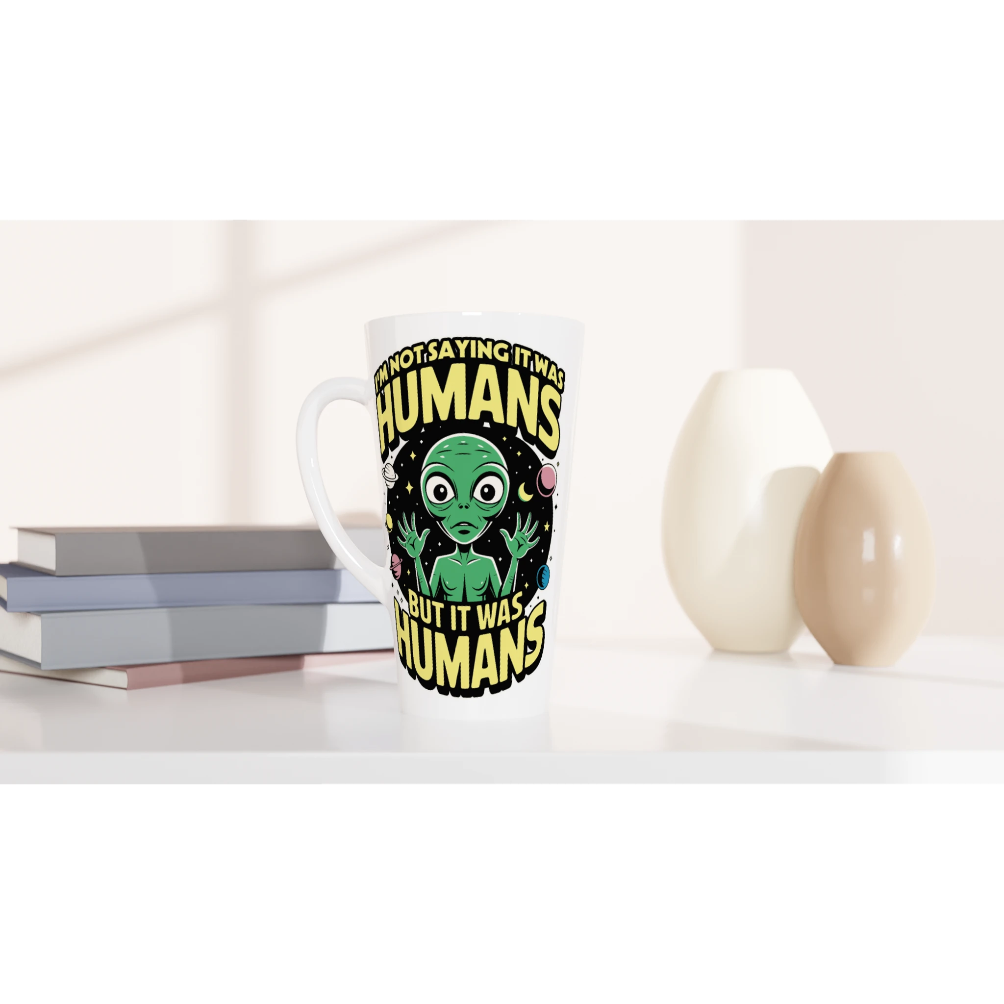 Alien, I'm Not Saying It Was Humans - White Latte 17oz Ceramic Mug Latte Mug Globally Fulfilled Sci Fi