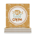 But First, Coffee - Ceramic Coasters (Square) white Ceramic Coasters Coffee Printed Offshore