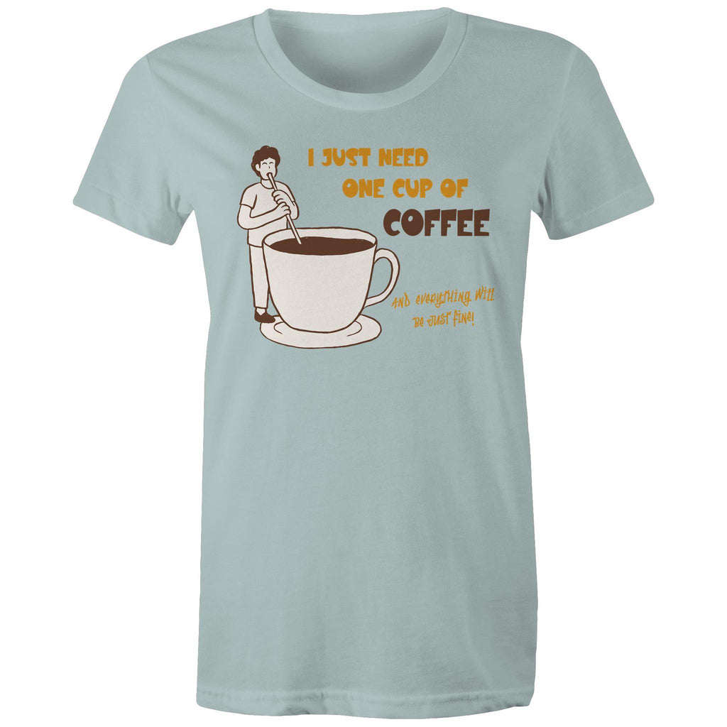I Just Need One Cup Of Coffee - Womens T-shirt Pale Blue Womens T-shirt Coffee Printed In Australia