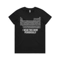 I Wear This Shirt Periodically Periodic Table Women's AS Colour T-shirt