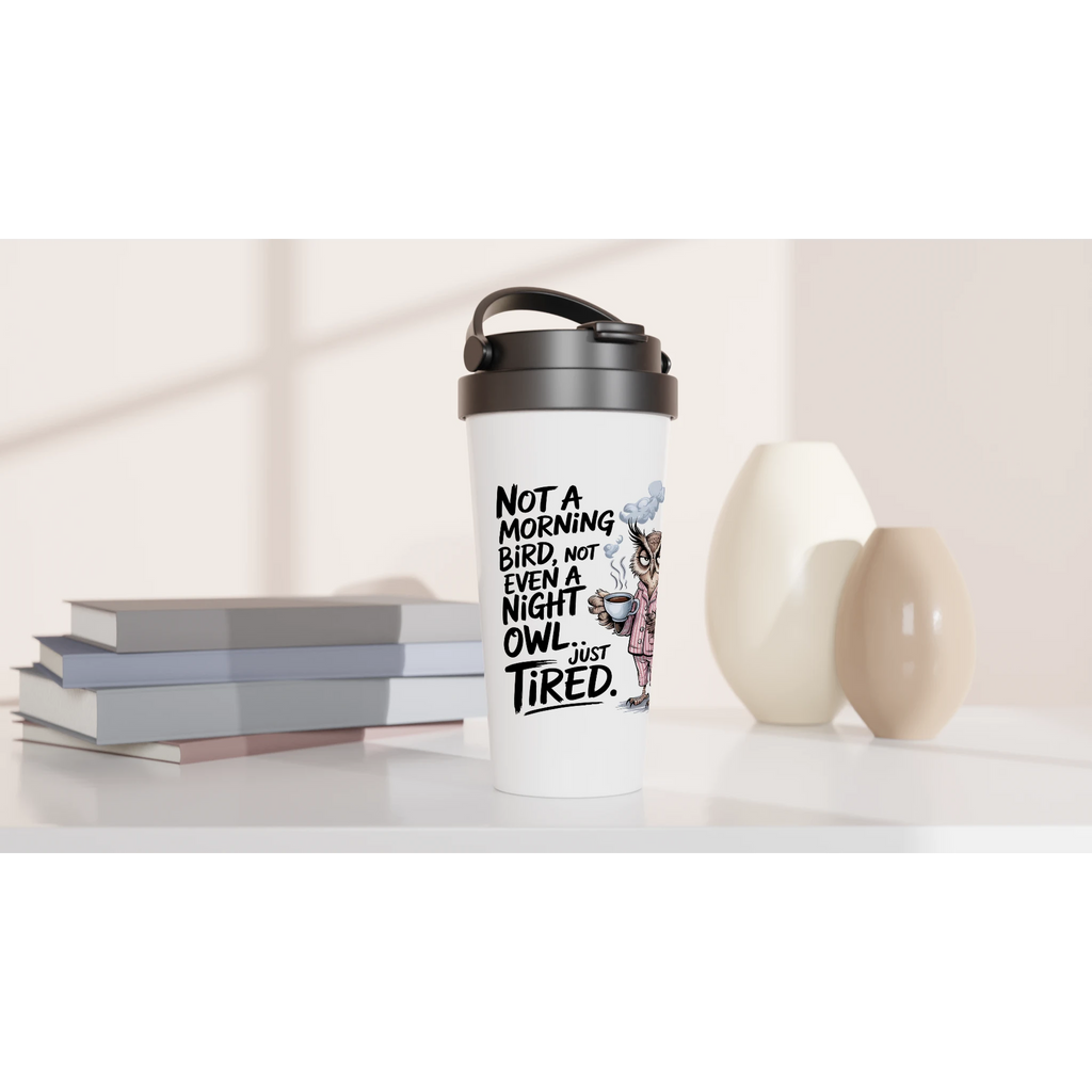 Not A Morning Bird, Not A Night Owl, Just Tired - White 15oz Stainless Steel Travel Mug Travel Mug animal Globally Fulfilled Work