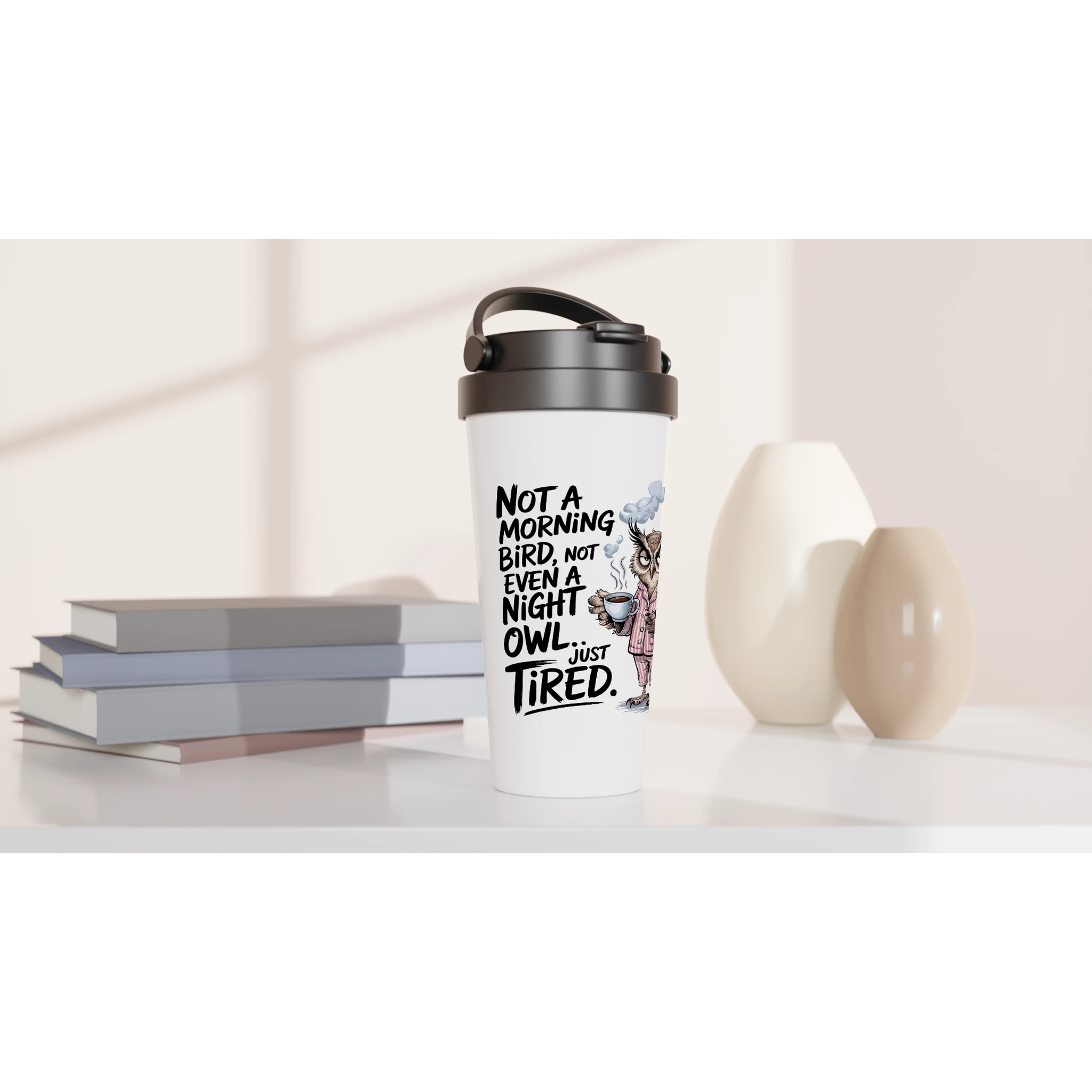 Not A Morning Bird, Not A Night Owl, Just Tired - White 15oz Stainless Steel Travel Mug Travel Mug animal Globally Fulfilled Work